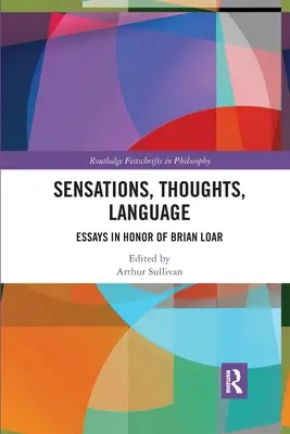 Senzații, gânduri, limbaj: Eseuri în onoarea lui Brian Loar - Sensations, Thoughts, Language: Essays in Honour of Brian Loar