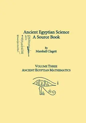 Știința egipteană antică, o carte de surse. Volumul trei: Matematica Egiptului Antic - Ancient Egyptian Science, A Source Book. Volume Three: Ancient Egyptian Mathematics