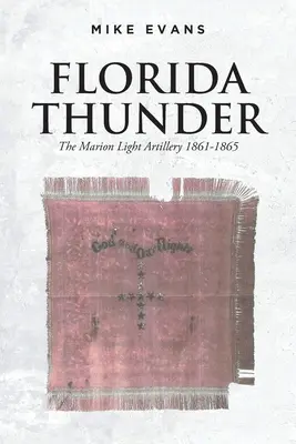 Tunetul Floridei: Artileria ușoară Marion 1861-1865 - Florida Thunder: The Marion Light Artillery 1861-1865