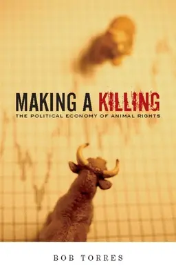 Making a Killing: Economia politică a drepturilor animalelor - Making a Killing: The Political Economy of Animal Rights