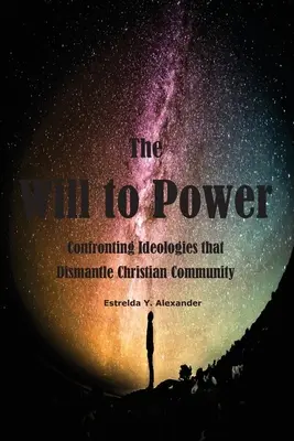 Voința de putere: Confruntarea cu ideologiile care desființează comunitatea creștină - The Will to Power: Confronting Ideologies that Dismantle Christian Community