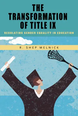 Transformarea titlului IX: Reglementarea egalității de gen în educație - The Transformation of Title IX: Regulating Gender Equality in Education