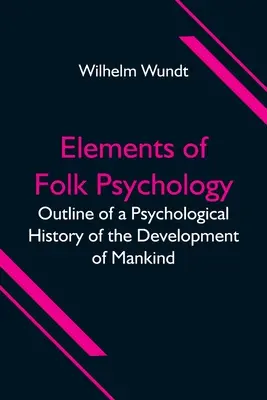 Elemente de psihologie populară; Schiță a unei istorii psihologice a dezvoltării omenirii - Elements of Folk Psychology; Outline of a Psychological History of the Development of Mankind
