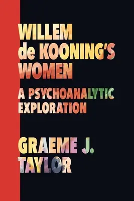 Femeile lui Willem de Kooning: O explorare psihanalitică - Willem de Kooning's Women: A Psychoanalytic Exploration