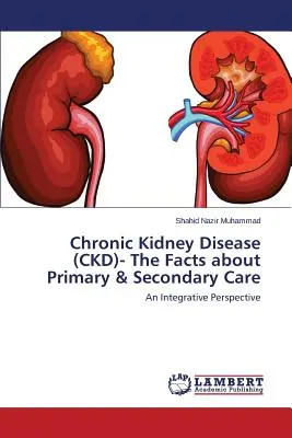 Boala cronică a rinichilor (CKD) - fapte despre îngrijirea primară și secundară - Chronic Kidney Disease (CKD)- The Facts about Primary & Secondary Care