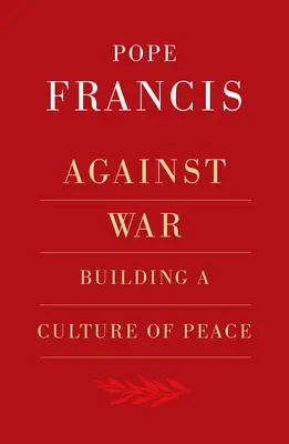 Împotriva războiului: Construirea unei culturi a păcii - Against War: Building a Culture of Peace