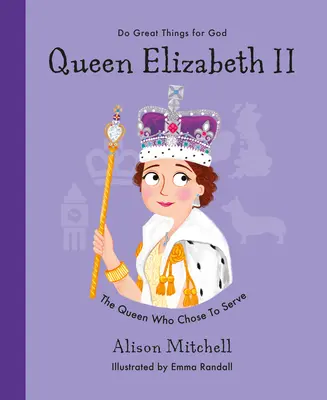 Queen Elizabeth II: The Queen Who Chose to Serve