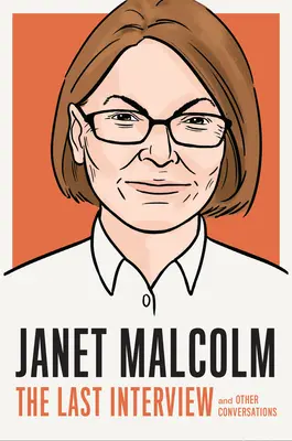 Janet Malcolm: Ultimul interviu: Și alte conversații - Janet Malcolm: The Last Interview: And Other Conversations