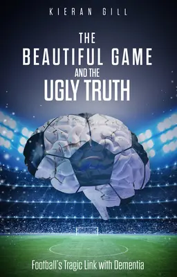 Jocul frumos și adevărul urât: legătura tragică a fotbalului cu demența - The Beautiful Game and the Ugly Truth: Football's Tragic Link with Dementia