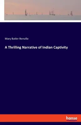 O narațiune palpitantă a captivității indiene - A Thrilling Narrative of Indian Captivity