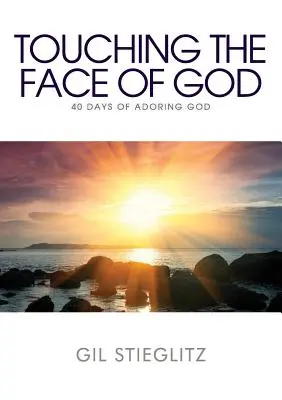 Atingerea feței lui Dumnezeu: 40 de zile de adorare a lui Dumnezeu - Touching the Face of God: 40 Days of Adoring God