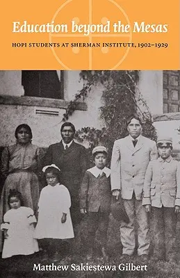 Educația dincolo de Mesas: Studenții Hopi la Institutul Sherman, 1902-1929 - Education Beyond the Mesas: Hopi Students at Sherman Institute, 1902-1929