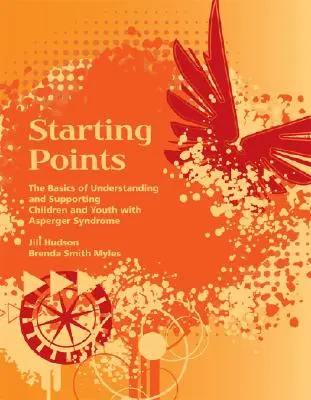 Starting Points - Bazele înțelegerii și sprijinirii copiilor și tinerilor cu sindrom Asperger - Starting Points - The Basics of Understanding and Supporting Children and Youth with Asperger Syndrome