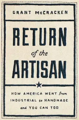 Întoarcerea artizanului: Cum a trecut America de la industrial la handmade - Return of the Artisan: How America Went from Industrial to Handmade