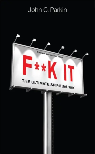 F**k It (Ediție revizuită și actualizată) - Calea spirituală supremă - F**k It (Revised and Updated Edition) - The Ultimate Spiritual Way