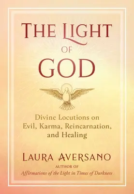 Lumina lui Dumnezeu: Locuțiuni divine privind răul, karma, reîncarnarea și vindecarea - The Light of God: Divine Locutions on Evil, Karma, Reincarnation, and Healing