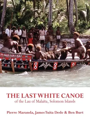 Ultima canoe albă din Lau of Malaita, Insulele Solomon - The Last White Canoe of the Lau of Malaita, Solomon Islands