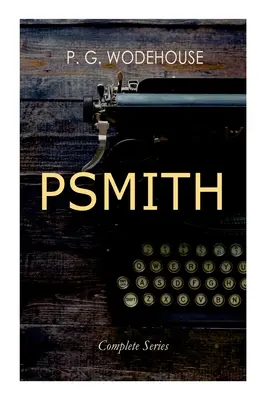 PSMITH - Seria completă: Mike, Mike și Psmith, Psmith în oraș, Prințul și Betty și Psmith, jurnalist - PSMITH - Complete Series: Mike, Mike and Psmith, Psmith in the City, The Prince and Betty and Psmith, Journalist