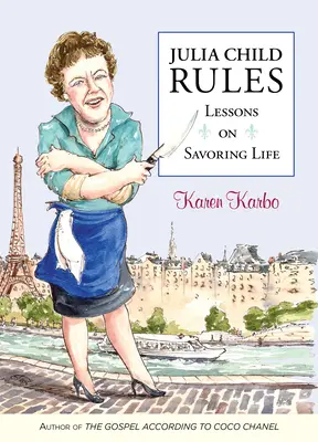 Regulile Juliei Child: Lecții despre cum să savurezi viața - Julia Child Rules: Lessons on Savoring Life