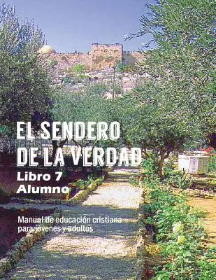 Calea Adevărului, Cartea 7 (Student): Material de educație creștină pentru tineri și adulți - El Sendero de La Verdad, Libro 7 (Alumno): Material de Educacin Cristiana para Jvenes y Adultos