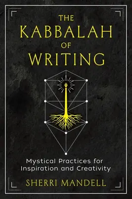 Kabbalah of Writing: Practici mistice pentru inspirație și creativitate - The Kabbalah of Writing: Mystical Practices for Inspiration and Creativity