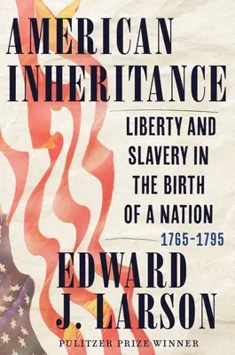 Moștenirea americană: Libertate și sclavie în nașterea unei națiuni, 1765-1795 - American Inheritance: Liberty and Slavery in the Birth of a Nation, 1765-1795