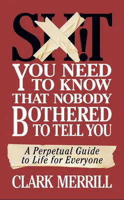 Rahaturi pe care trebuie să le știi și pe care nimeni nu s-a obosit să ți le spună: Un ghid perpetuu al vieții pentru toată lumea - Shit You Need to Know That Nobody Bothered to Tell You: A Perpetual Guide to Life for Everyone