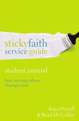 Ghidul de slujire Sticky Faith, Jurnal pentru elevi: Cum te schimbă servirea celorlalți - Sticky Faith Service Guide, Student Journal: How Serving Others Changes You