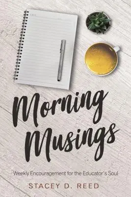 Gânduri de dimineață: Încurajări săptămânale pentru sufletul educatorului - Morning Musings: Weekly Encouragement for the Educator's Soul