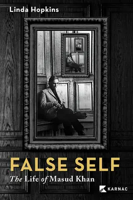 Sinele fals: Viața lui Masud Khan - False Self: The Life of Masud Khan