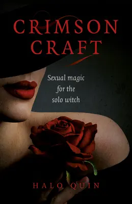 Crimson Craft: Magie sexuală pentru vrăjitoarea solo - Crimson Craft: Sexual Magic for the Solo Witch