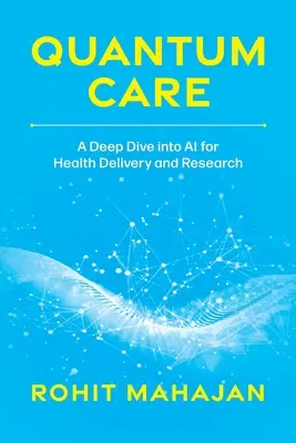 Quantum Care: O scufundare adâncă în IA pentru furnizarea și cercetarea în domeniul sănătății - Quantum Care: A Deep Dive Into AI for Health Delivery and Research