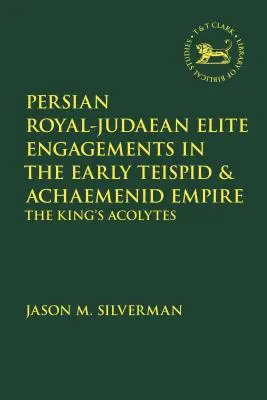 Angajări ale elitei regale și iudaice persane în Imperiul Teispid și Achaemenid timpuriu: Acoliții regelui - Persian Royal-Judaean Elite Engagements in the Early Teispid and Achaemenid Empire: The King's Acolytes