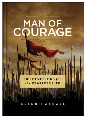 Om de curaj: 100 de devoțiuni pentru o viață fără frică - Man of Courage: 100 Devotions for the Fearless Life