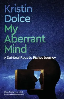 Mintea mea aberantă: O călătorie spirituală de la cârpă la bogăție - My Aberrant Mind: A Spiritual Rags to Riches Journey
