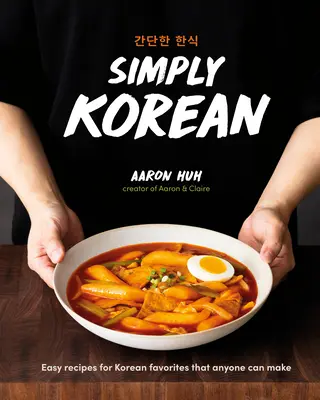 Pur și simplu coreeană: Rețete ușoare pentru favorite coreene pe care oricine le poate face - Simply Korean: Easy Recipes for Korean Favorites That Anyone Can Make