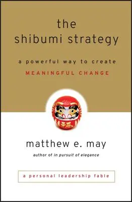 Strategia Shibumi: O modalitate puternică de a crea o schimbare semnificativă - The Shibumi Strategy: A Powerful Way to Create Meaningful Change