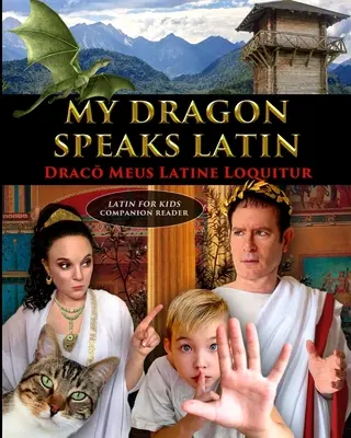 Dragonul meu vorbește latina - Draco Meus Latine Loquitur - Lector însoțitor de latină pentru copii - My Dragon Speaks Latin - Draco Meus Latine Loquitur - LATIN FOR KIDS Companion Reader