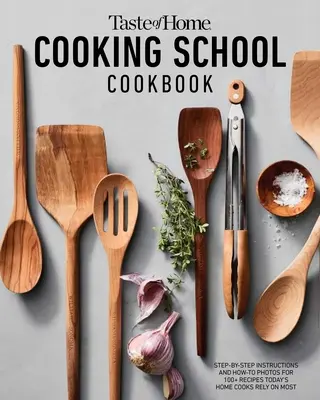 Carte de bucate Taste of Home Cooking School: Instrucțiuni pas cu pas, fotografii și rețetele pe care bucătarii de astăzi se bazează cel mai mult - Taste of Home Cooking School Cookbook: Step-By-Step Instructions, How-To Photos and the Recipes Today's Cooks Rely on Most