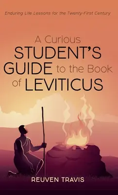 Ghidul unui student curios pentru Cartea Leviticului: Lecții de viață durabile pentru secolul XXI - A Curious Student's Guide to the Book of Leviticus: Enduring Life Lessons for the Twenty-First Century
