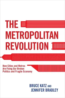 Revoluția metropolitană: Cum rezolvă orașele și metropolele problemele noastre politice și economia fragilă - The Metropolitan Revolution: How Cities and Metros Are Fixing Our Broken Politics and Fragile Economy