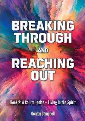 Breaking Through and Reaching Out: O chemare la aprindere - A trăi în Spirit - Breaking Through and Reaching Out: A Call to Ignite - Living in the Spirit