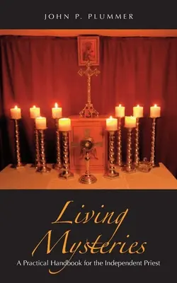 Mistere vii: Un manual practic pentru preotul independent - Living Mysteries: A Practical Handbook for the Independent Priest