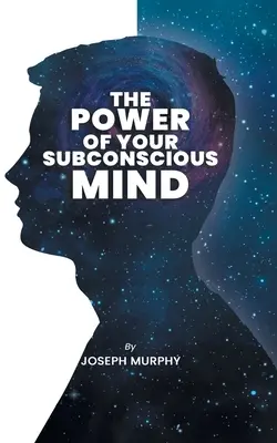 Puterea Minții Tale Subconștiente: Puterea Minții Tale Subconștiente: Joseph Denis Murphy plonjează în psihologie, filosofie și spiritualitate - The Power of Your Subconscious Mind: The Power Of Your Subconscious Mind: Joseph Denis Murphy dives into Psychology, Philosophy, and Spirituality