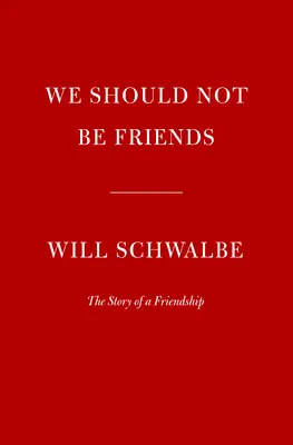 N-ar trebui să fim prieteni: The Story of a Friendship (Povestea unei prietenii) - We Should Not Be Friends: The Story of a Friendship