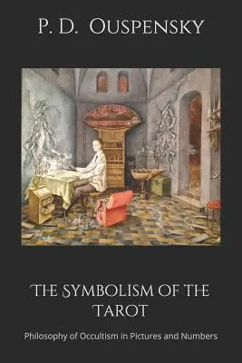 Simbolismul Tarotului: Filosofia ocultismului în imagini și numere - The Symbolism of the Tarot: Philosophy of Occultism in Pictures and Numbers