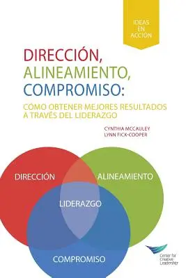 Direction, Alignment, Commitment: Obținerea de rezultate mai bune prin leadership (spaniolă pentru America Latină) - Direction, Alignment, Commitment: Achieving Better Results Through Leadership (Spanish for Latin America)