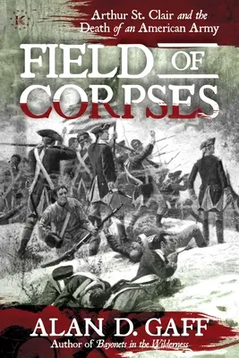 Field of Corpses: Arthur St. Clair și moartea unei armate americane - Field of Corpses: Arthur St. Clair and the Death of an American Army