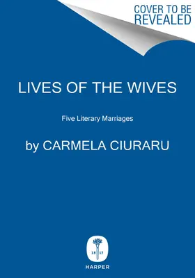 Viețile nevestelor: Cinci căsătorii literare - Lives of the Wives: Five Literary Marriages