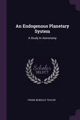 An Endogenous Planetary System: Un studiu în astronomie - An Endogenous Planetary System: A Study In Astronomy
